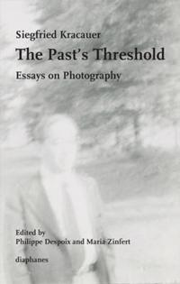 The Past's Threshold - Essays on Photography