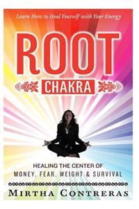 The Root Chakra: Healing the Center of Money, Fear, Weight and Survival: Learn How to Heal Yourself with Your Energy (the Healing Energ
