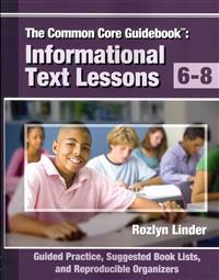 The Common Core Guidebook, 6-8: Informational Text Lessons, Guided Practice, Suggested Book Lists, and Reproducible Organizers