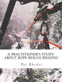 A Practitioner's Study: About Rope Rescue Rigging