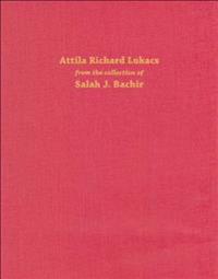 Attila Richard Lukacs: From the Collection of Salah J. Bachir