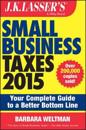 J.K. Lasser's Small Business Taxes 2015: Your Complete Guide to a Better Bo