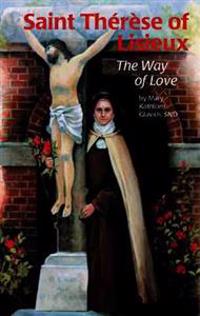 St Therese Lisieux: The Way Love