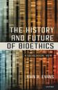 The History and Future of Bioethics