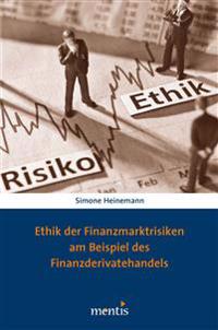 Ethik der Finanzmarktrisiken am Beispiel des Finanzderivatehandels