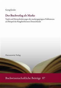Der Buchverlag ALS Marke: Typik Und Herausforderungen Des Markengepragten Publizierens Am Beispiel Der Ratgeberliteratur Deutschlands