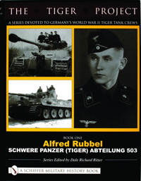 THE TIGER PROJECT: A Series Devoted to Germanyas World War II Tiger Tank Crews
