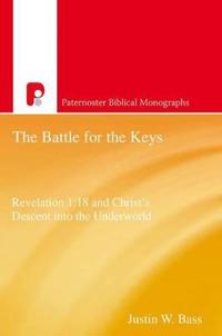 The Battle for the Keys: Revelation 1:18 and Christ's Descent into the Underworld