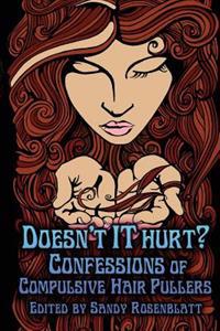 Doesn't It Hurt?: Confessions of Compulsive Hair Pullers