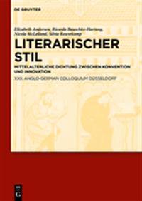 Literarischer Stil: Mittelalterliche Dichtung Zwischen Konvention Und Innovation. XXII. Anglo-German Colloquium Dusseldorf
