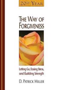 The Way of Forgiveness: Letting Go, Easing Stress, and Building Strength