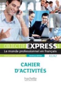 Objectif Express Nouvelle Edition: Niveau 1 Cahier D'Activites