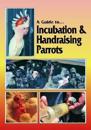 Incubation and Handraising Parrots