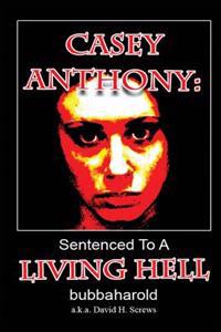 Casey Anthony: Sentenced to a Living Hell