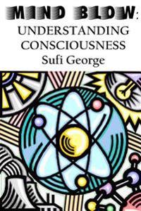 Mind Blow: Understanding Consciousness