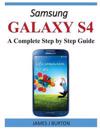 Samsung Galaxy S4: A Complete Step by Step Guide