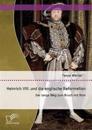 Heinrich VIII. und die englische Reformation
