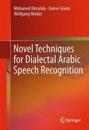 Novel Techniques for Dialectal Arabic Speech Recognition