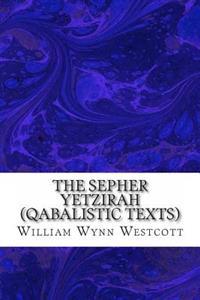 The Sepher Yetzirah (Qabalistic Texts)