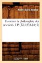 Essai Sur La Philosophie Des Sciences. 1 P (?d.1834-1843)