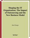 Shaping the IT Organization — The Impact of Outsourcing and the New Business Model
