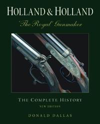 Holland & Holland: 'The Royal' Gunmaker: The Complete History