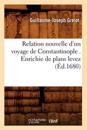 Relation Nouvelle d'Un Voyage de Constantinople . Enrichie de Plans Levez (Éd.1680)