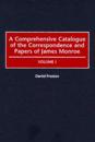 A Comprehensive Catalogue of the Correspondence and Papers of James Monroe