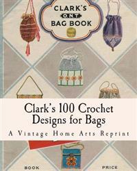 Clark's 100 Crochet Designs for Bags