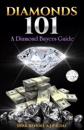 Diamonds 101: A Diamond Buyers Guide