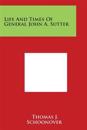 Life and Times of General John A. Sutter