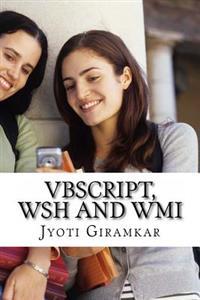 VBScript, Wsh and Wmi: A Beginner's Guide