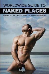 Naked Magazine's Worldwide Guide to Naked Places - 8th Edition