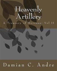 Heavenly Artillery: A Treasury of Novenas: Vol II