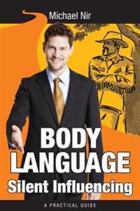 Body Language Silent Influencing: Influence and Leadership