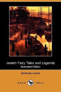 Jewish Fairy Tales and Legends (Illustrated Edition) (Dodo Press)