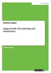 Aging Aircraft. Fleet Planning and Maintenance