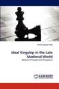 Ideal Kingship in the Late Medieval World