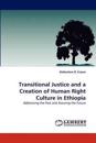 Transitional Justice and a Creation of Human Right Culture in Ethiopia