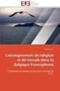 L''enseignement de Religion Et de Morale Dans La Belgique Francophone