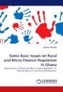 Some Basic Issues on Rural and Micro Finance Regulation In Ghana