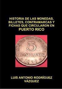 Historia De Las Monedas, Contramarcas Y Fichas Que Circularon En Puerto Rico De 1508 A 2013