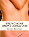 The Works of Simone de Beauvoir: The Second Sex and the Ethics of Ambiguity