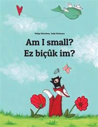 Am I Small? EZ Bicuk Im?: Children's Picture Book English-Kurdish (Dual Language/Bilingual Edition)
