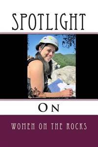 Spotlight on Women on the Rocks: A Notebook for Rock Climbing Beta and Training for Climbing Tips, a Climbing and Mountaineering Travel Journal, and a
