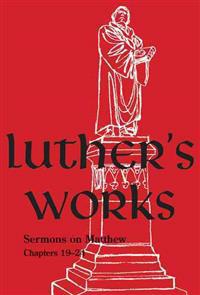 Luther's Works, Volume 68: Sermons on the Gospel of St. Matthew, Chapters 19-24