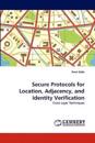 Secure Protocols for Location, Adjacency, and Identity Verification