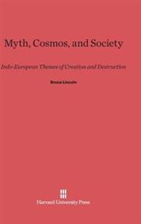 Myth, Cosmos, and Society: Indo-European Themes of Creation and Destruction