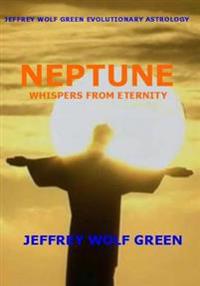 Jeffrey Wolf Green Evolutionary Astrology: Neptune: Whispers from Eternity