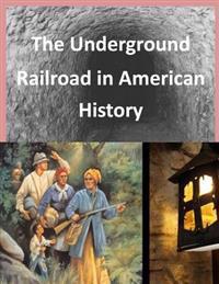 The Underground Railroad in American History